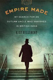 Empire Made : My Search for an Outlaw Uncle Who Vanished in British India cover image