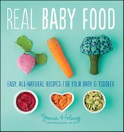 Real Baby Food : Easy, All-Natural Recipes for Your Baby and Toddler cover image