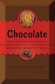 Chocolate : sweet science and dark secrets of the world's favorite treat cover image