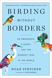 Birding without borders : an obsession, a quest, and the biggest year in the world cover image