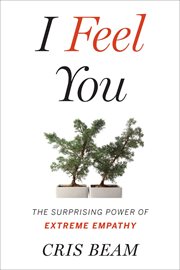 I feel you : the surprising power of extreme empathy cover image