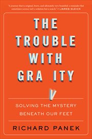 The Trouble With Gravity : Solving the Mystery Beneath Our Feet cover image