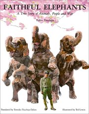 Faithful elephants : a true story of animals, people and war cover image
