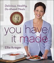 You have it made! : delicious, healthy do-ahead meals cover image