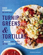 Turnip Greens & Tortillas : A Mexican Chef Spices Up the Southern Kitchen cover image