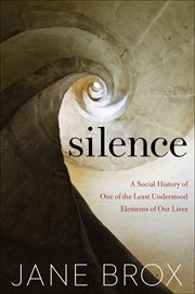 Silence : A Social History of One of the Least Understood Elements of Our Lives cover image