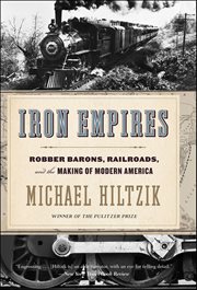 Iron Empires : Robber Barons, Railroads, and the Making of Modern America cover image