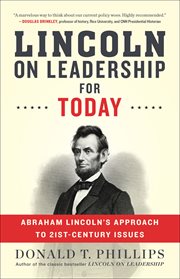 Lincoln on leadership for today : Abraham Lincoln's approach to twenty-first-century issues cover image