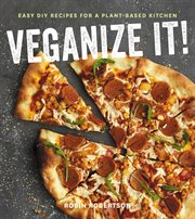 Veganize It! : Easy DIY Recipes for a Plant-Based Kitchen cover image