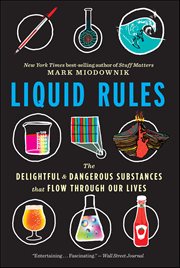 Liquid Rules : The Delightful and Dangerous Substances That Flow Through Our Lives cover image