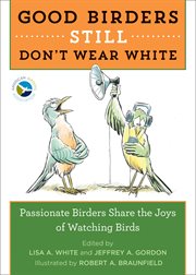 Good birders still don't wear white : passionate birders share the joys of watching birds cover image