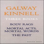 Three Books : Body Rags; Mortal Acts, Mortal Words; The Past cover image