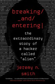 Breaking and Entering : The Extraordinary Story of a Hacker Called "Alien" cover image