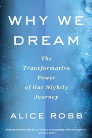 Why we dream : the transformative power of our nightly reset cover image