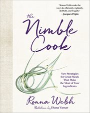 The Nimble Cook : New Strategies for Great Meals That Make the Most of Your Ingredients cover image