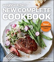 Weight Watchers New Complete Cookbook, Smartpoints™ Edition : Over 500 Delicious Recipes for the Healthy Cook's Kitchen cover image