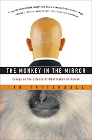 The monkey in the mirror : essays on science and what makes us human cover image