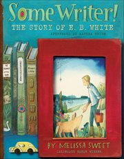 Some Writer! : The Story of E. B. White cover image