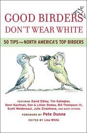 Good birders don't wear white : 50 tips from North America's top birders cover image