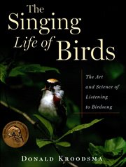 The Singing Life of Birds : The Art and Science of Listening to Birdsong cover image