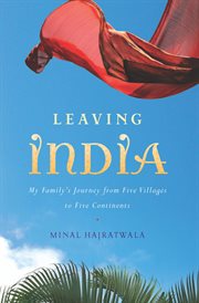 Leaving India : my family's journey from five villages to five continents cover image