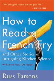How to Read a French Fry and Other Stories of Intriguing Kitchen Science : And Other Stories of Intriguing Kitchen Science cover image