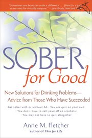 Sober for Good : New Solutions for Drinking Problems -- Advice from Those Who Have Succeeded cover image