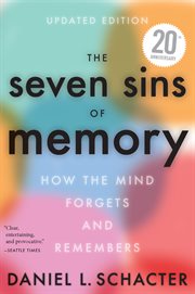 The seven sins of memory : how the mind forgets and remembers cover image