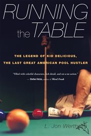 Running the table : the legend of Kid Delicious, the last great American pool hustler cover image