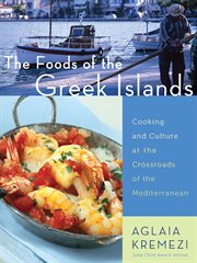 The foods of the Greek islands : cooking and culture at the crossroads of the Mediterranean, including some recipes from New York's acclaimed Molyvos Restaurant, owners, the Livanos family, executive chef, Jim Botsacos cover image
