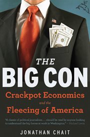 The big con : the true story of how Washington got hoodwinked and hijacked by crackpot economics cover image