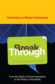 Break through : why we can't leave saving the planet to environmentalists cover image