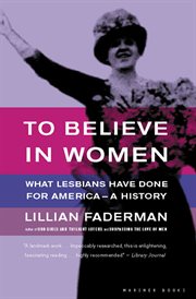 To believe in women : what lesbians have done for America--a history cover image