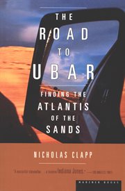 The road to Ubar : finding the Atlantis of the sands cover image