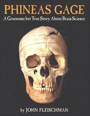 Phineas Gage : A Gruesome but True Story About Brain Science cover image