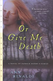 Or give me death. A Novel of Patrick Henry's Family cover image