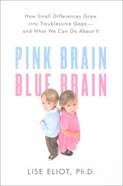 Pink Brain, Blue Brain : How Small Differences Grow Into Troublesome Gaps-And What We Can Do About It cover image