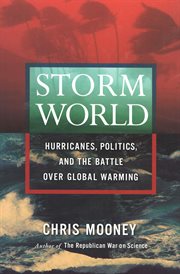 Storm world : hurricanes, politics, and the battle over global warming cover image