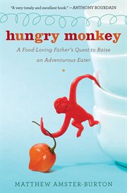 Hungry monkey : a food-loving father's quest to raise an adventurous eater cover image