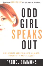 Odd Girl Speaks Out : Girls Write about Bullies, Cliques, Popularity, and Jealousy cover image