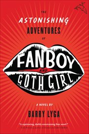 The Astonishing Adventures of Fanboy and Goth Girl : A Novel cover image