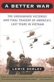 A better war : the unexamined victories and final tragedy of America's last years in Vietnam cover image