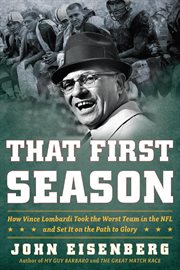 That first season : how Vince Lombardi took the worst team in the NFL and set it on the path to glory cover image