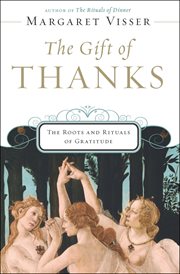The Gift of Thanks : The Roots and Rituals of Gratitude cover image