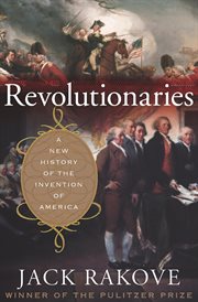 Revolutionaries : a new history of the invention of America cover image