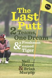 The Last Putt : Two Teams, One Dream, and a Freshman Named Tiger cover image