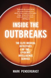 Inside the outbreaks : the elite medical detectives of the epidemic intelligence service cover image