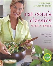 Cat Cora's Classics With a Twist : Fresh Takes on Favorite Dishes cover image