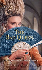 The bad queen : rules and instructions for Marie-Antoinette cover image