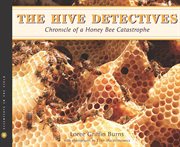 The hive detectives : chronicle of a honey bee catastrophe cover image